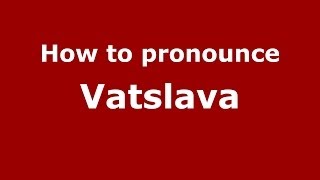 How to pronounce Vatslava