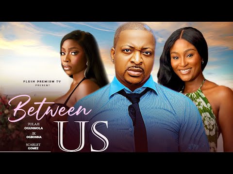 BETWEEN US - IK OGBONNA, BOLAJI OGNMOLA, SCARLET GOMEZ 2025 FULL LATEST NOLLYWOOD MOVIE #new #movie