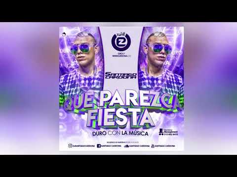 QUE PAREZCA FIESTA - DURO CON LA MUSICA 2.0 - SANTIAGO CARDONA (Aleteo, Zapateo, Guaracha, Tribal)