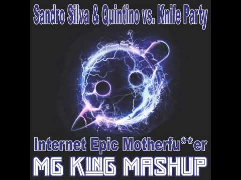 Sandro Silva & Quintino vs. Knife Party -  Internet Epic Motherfu**er (MG King Mashup)