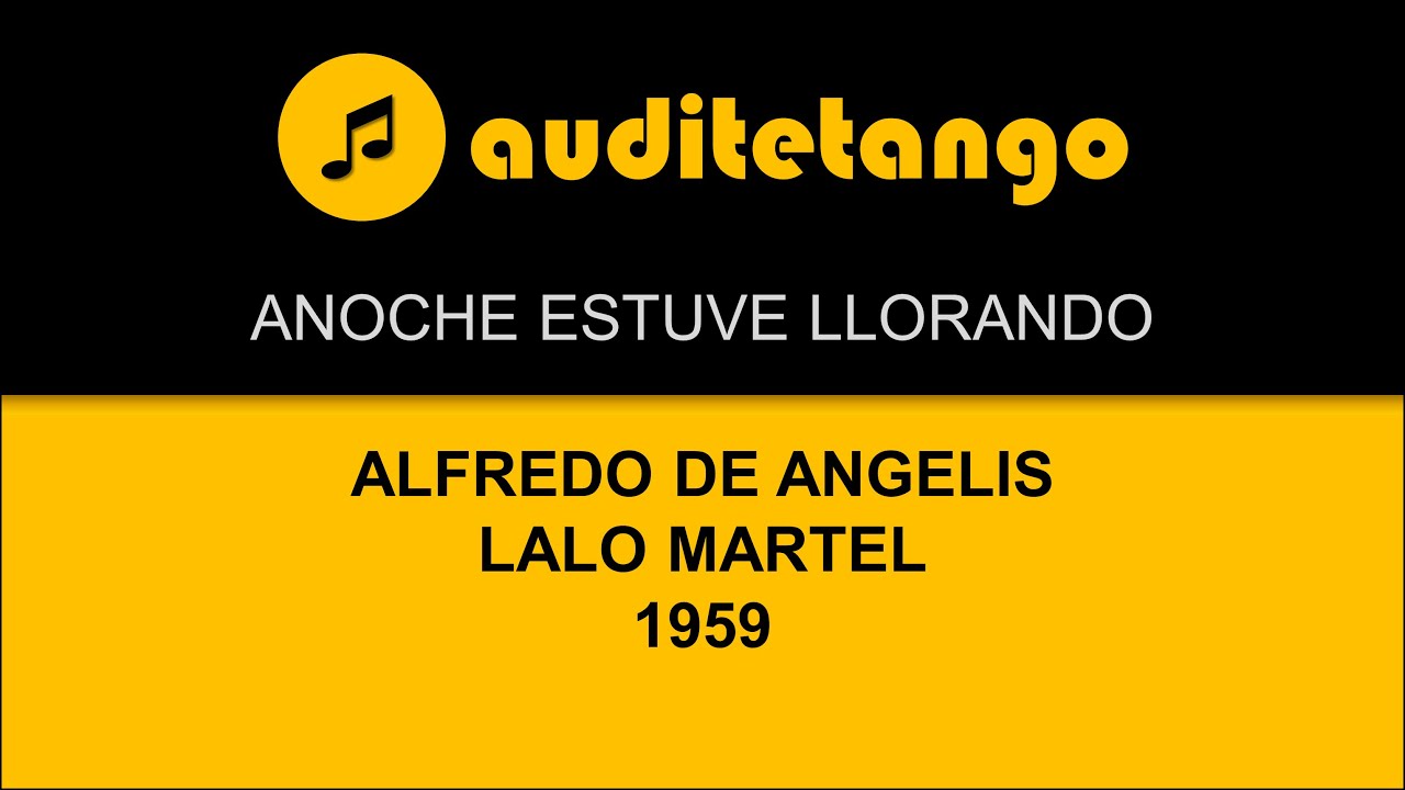 ANOCHE ESTUVE LLORANDO - ALFREDO DE ANGELIS - LALO MARTEL - 1959 - TANGO VALS CANTATO