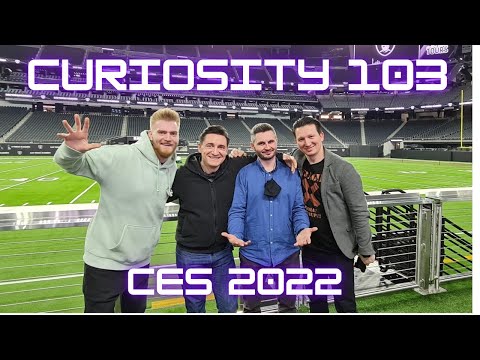 CURIOSITY 103 - TOATE MINUNĂȚIILE DE LA CES2022