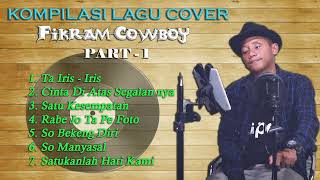 Download lagu KOMPILASI LAGU COVER ( Fikram Cowboy ) PART 1 mp3