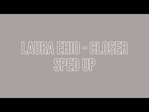 Laura Ehio - Closer (sped up + lyrics)