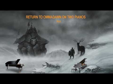 RETURN TO OMMADAWN pt.2  on two pianos