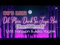 Dil Mein Dard Sa Jaga Hai 90 S Slowed X Reverb Kranti Udit Narayan Alka Yagnik 90 S Hits Lofi