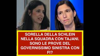 SORELLA DELLA SCHLEIN NELLA SQUADRA CON TAJANI. SONO LE PROVE DEL GOVERNISSIMO SINISTRA CON FI?