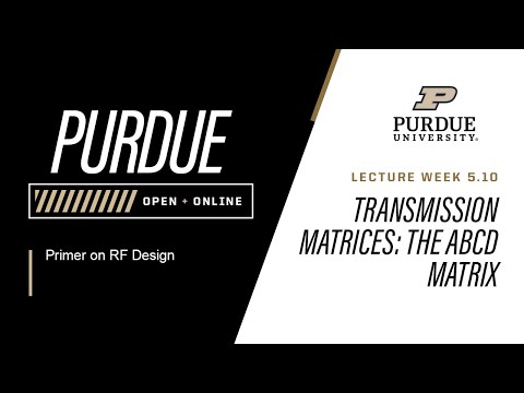 Primer on RF Design | Week 5.10 - Transmission Matrices  The ABCD Matrix | Purdue University