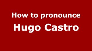 How to pronounce Hugo Castro
