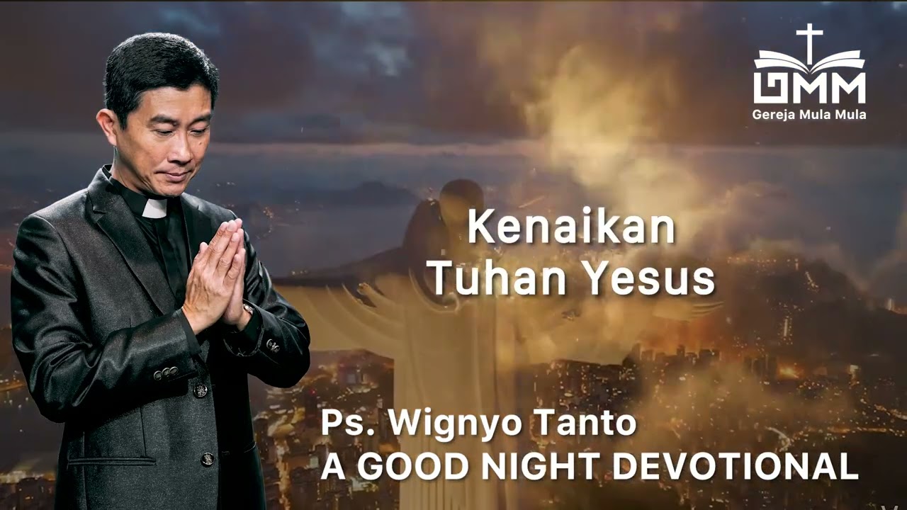 a Good Night Devotional | Kenaikan Tuhan Yesus | Ps. Wignyo Tanto