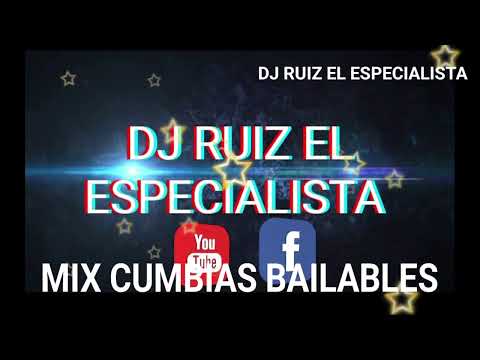 MIX CUMBIAS BAILABLES DJ RUIZ EL ESPECIALISTA