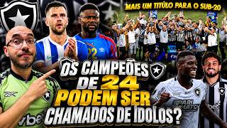 🚨CAMPEÕES DE 2024 PODEM SER CONSIDERADOS ÍDOLOS DO BOTAFOGO? | VELTMAN INTERROU? | MBEMBA | SUB-20