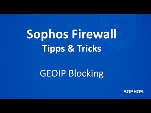 Sophos Firewall - Tipps und Tricks - GEOIP Blocking