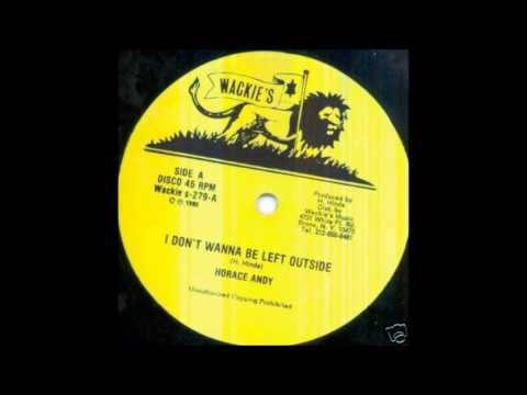 Horace Andy - I Don't Wanna Be Left Outside