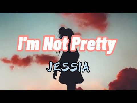 I'm not pretty - Jessia Song Lyrics