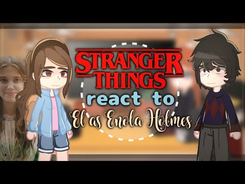 Stranger Things react to El as Enola Holmes || put in 2x