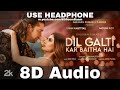 Dil Galti Kar Baitha Hai (8D Audio) Meet Bros Ft. Jubin Nautiyal | Mouni Roy |Manoj M|HQ 3D Surround