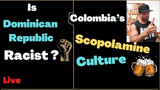 Is Dominican Republic Racist? & Colombia Has A Scopolamine Culture? | Cartagena updates