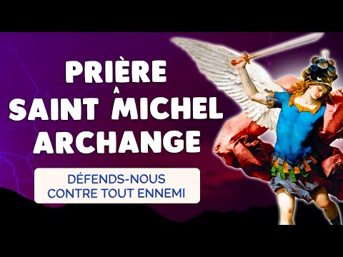 🙏 PRIÈRE à SAINT MICHEL Archange Puissant contre tout ENNEMI