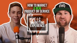 How to Market a New Product or Service | EIC Marketing Experience 019