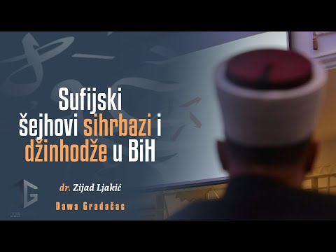 SUFIJSKI ŠEJHOVI SIHRBAZI I DŽINHODŽE U BIH - dr. Zijad Ljakić