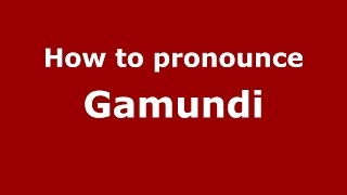 How to pronounce Gamundi