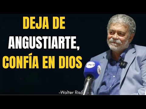 DEJA DE ANGUSTIARTE, CONFÍA EN DIOS | WALTER RISO | #motivation