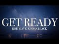Rod Wave Get Ready Ft Kodak Black Lyrics