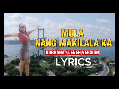 MULA NANG MAKILALA KA (NORHANA) LYRICS