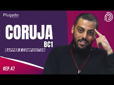 CORUJA BC1 - Plugado Podcast #047