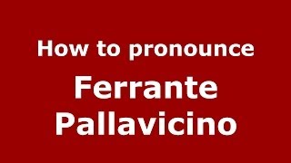 How to pronounce Ferrante Pallavicino