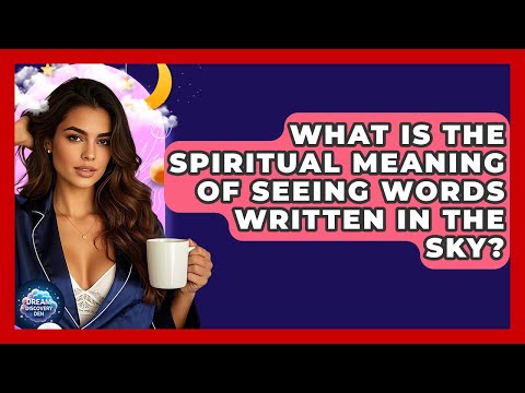 What Is the Spiritual Meaning of Seeing Words Written in the Sky? | Dream Discovery Den