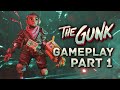 THE GUNK Gameplay Walkthrough Part 1 - Cleaning Up the Planet!