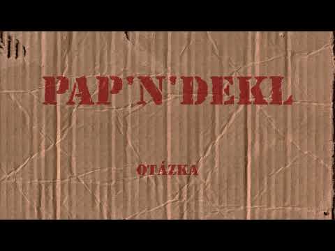 Pap'n'dekl - Pap'n'dekl - Otázka