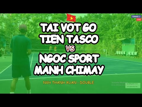 Tai Vot Go - Tien Tasco 🆚 Ngoc Sport - Manh Chimay 🎾 Nvh Thanh Xuan - Double