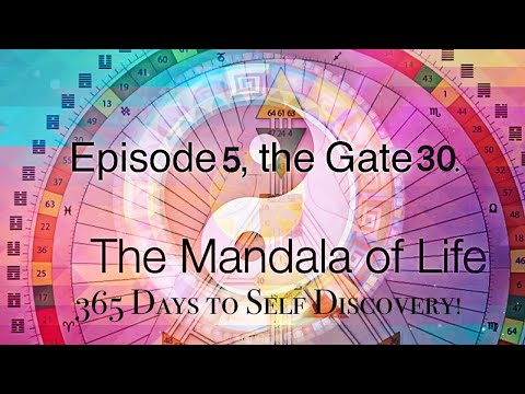 EPISODE 5:GATE 30: THE CLINGING FIRE : THE HUMAN DESIGN MANDALA OF LIFE: 365 Days to Self Discovery!