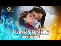 Tum Kya Mile | Remix | Dj Nonie | Arijit Singh | Shreya Ghoshal