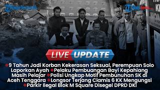LIVE UPDATE SORE: Pelajar SMA Kepahiang Tega Buang Bayi, Omzet Parkir Ilegal Blok M Capai 100 Juta