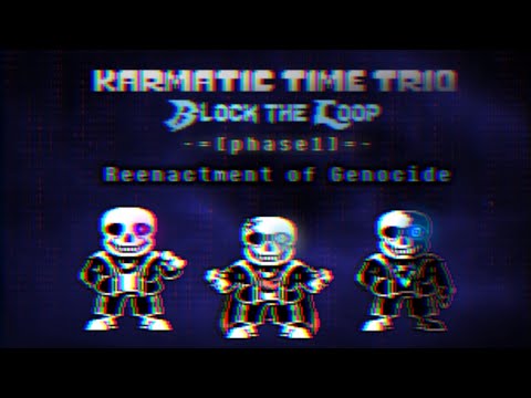 Karmatic Time Trio: Block The Loop [Phase 1] - Reenactment of Genocide