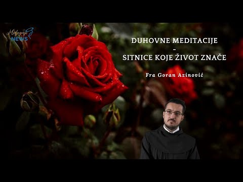 Sitinice koje život znače - Fra Goran Azinović - Duhovna Meditacija 33.