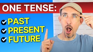 You Only Need ONE (Easy) English Tense!