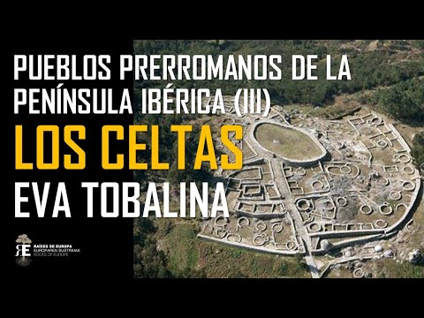 La HISPANIA CÉLTICA, apasionante civilización prerromana. EVA TOBALINA