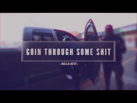 Killa Kev - Goin Through Some Shit (NEW 2017)