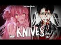 Nightcore | SPED UP ↬KNIVES
