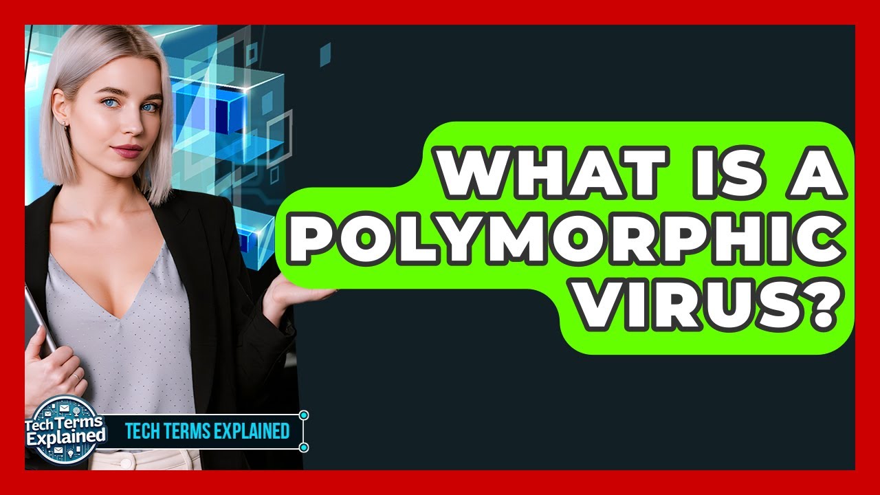 What Is A Polymorphic Virus? - Tech Terms Explained
