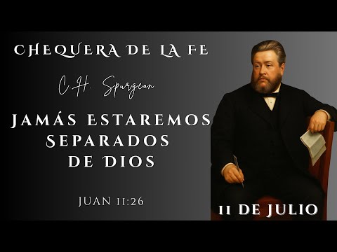 Chequera del Banco de la Fe. Devocional de C. H. Spurgeon. Juan 11:26.   11 de Julio.