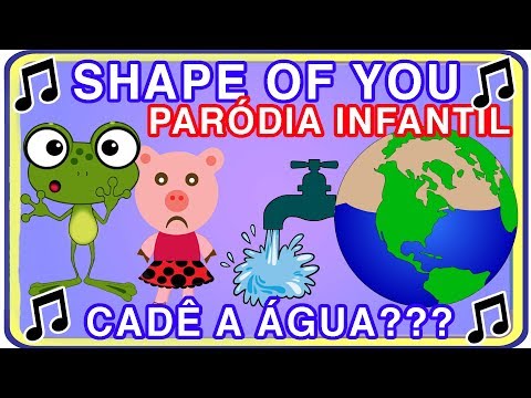 SHAPE OF YOU (PARÓDIA) - VERSÃO INFANTIL (MÚSICA DA ÁGUA)