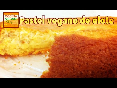 Pastel de elote ¡Sin huevo! - Cocina Vegan Fácil