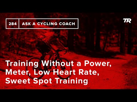 Training Without a Power Meter, Low Heart Rate, Effective Sweet Spot Training and More – AACC 284