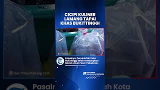 Cicipi Lamang Tapai, Kuliner Lezat Jadi Pilihan Masyarakat Bukittinggi untuk Menu Buka Puasa